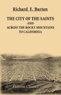 The City of the Saints and Across the Rocky Mountains to California