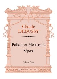 Pelléas et Mélisande. Opera. Vocal Score. Claude Debussy.