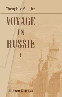 Voyage en Russie. Tome 1