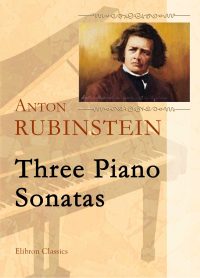 Three Piano Sonatas. Anton Rubinstein.