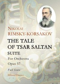 The Tale of Tsar Saltan: Suite. Op. 57.  Nikolai Rimsky-Korsakov.