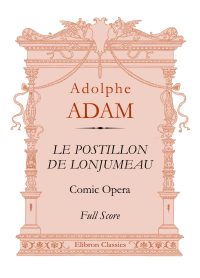 Le Postillon de Lonjumeau. Comic Opera. Adam Adolphe.