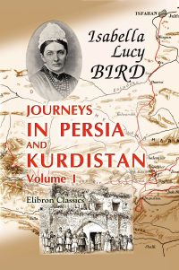 Journeys in Persia and Kurdistan, including a summer in the Upper Karun region and a visit to the Nestorian rayahs.