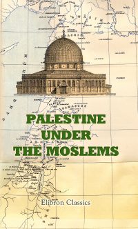 Palestine under the Moslems.