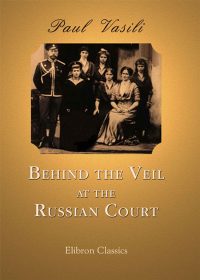 Behind the Veil at the Russian Court.