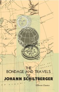 The Bondage and Travels of Johann Schiltberger, a Native of Bavaria, in Europe, Asia, and Africa, 1396-1427.