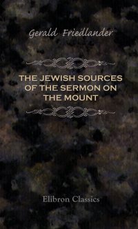 The Jewish Sources of the Sermon on the Mount.