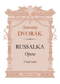 Russalka. Opera. Vocal Score. Antonin Dvorák.