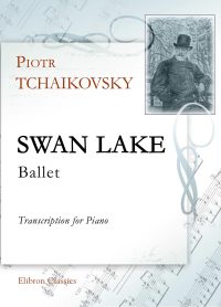Swan Lake. Ballet. Transcription for Piano. Petr Tchaikovsky.