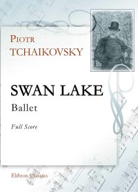 Swan Lake. Ballet. Full Score. Petr Tchaikovsky.